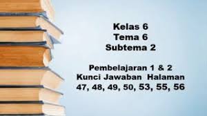Kunci jawaban halaman 63 buku tematik tema 9 kelas 5 sd ayo mencoba. Kunci Jawaban Kelas 6 Tema 6 Halaman 47 48 49 50 53 55 56 Youtube