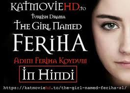 The Girl Named Feriha Season 1 In Hindi Available Now On Katmoviehd To Download Feriha Adini Feriha K In 2020 Drama Tv Shows Adini Feriha Koydum Drama Tv Series