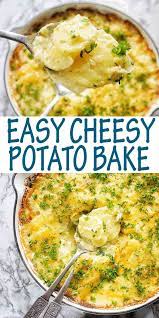 Easy Cheesy Potato Bake Tasty Potato Recipes Cheesy Potatoes Easy Best Potato Recipes