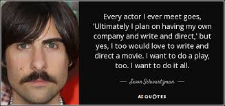 Jason schwartzman was born on june 26, 1980 in los angeles, california, usa as jason francesco schwartzman. Jason Schwartzman Quote Every Actor I Ever Meet Goes Ultimately I Plan On