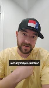 Does anyone else do this?