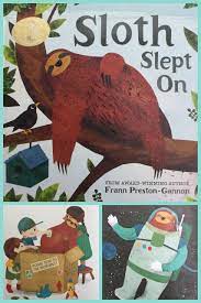 Sloth Slept On Frann Preston Gannon Use This Book To Teach Early Inference As Part Of The Story Is To Sloth Sleeping Teaching Literacy Preschool Activities