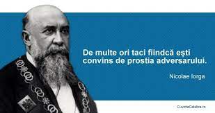 17 ianuarie 1871, botoșani, d. Citat De Nicolae Iorga Despre TÄƒcere È™i Prostie Inspirational Quotes Quotes Words