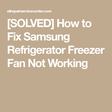 Solved How To Fix Samsung Refrigerator Freezer Fan Not Working Samsung Refrigerator Refrigerator Freezer Refrigerator