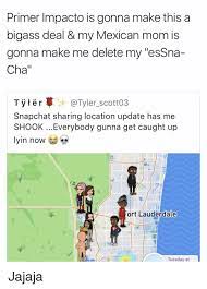 Los 5 casos de impacto: Primer Impacto Is Gonna Make This A Bigass Deal My Mexican Mom Is Gonna Make Me Delete My Essna Cha Tyt R Snapchat Sharing Location Update Has Me Shook Everybody