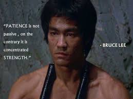 Wisdom Quotes Patience Endurance True Strength Are Allies Of The Mighty Bruce Lee Quotes Bruce Lee