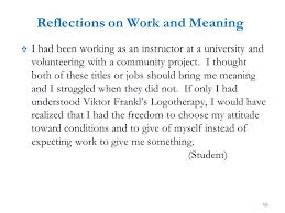 Yes, you should tell your readers about the things you have done or seen, but it will be nice if you add your own judgments about certain life issues in the personal. Viktor Frankl Meaning Of Life Reflection