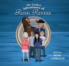 And the first patriots;rush revere and the american revolution. The Further Adventures Of Rush Revere Audiobook On Cd By Rush Limbaugh Official Publisher Page Simon Schuster