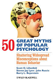 Amazon.com: 50 Great Myths of Popular Psychology: Shattering Widespread  Misconceptions about Human Behavior: 8601200486643: Lilienfeld, Scott O.,  Lynn, Steven Jay, Ruscio, John, Beyerstein, Barry L.: Books