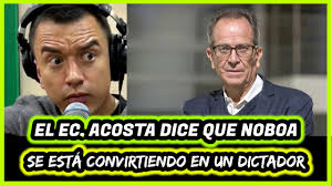Acosta dice que Noboa se está convirtiendo en un dictador