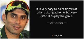 Misbah Ul Haq Quote It Is Very Easy To Point Fingers At Others Sitting