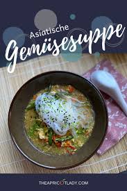 Asiatische Gemusesuppe The Apricot Lady Rezept In 2020 Rezepte Gesunde Rezepte Lebensmittel Essen