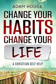 This book was wonderful education for people, education in how to live life effectively and get closer to the ideal of being a 'success' in life. Change Your Habits Change Your Life A Christian Self Help By Adam Houge