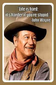 My hope and prayer is that everyone know and love our country for what she really is and what she stands for. Amazon Com Life Is Hard It S Harder If You Re Stupid John Wayne 8x12 Inches Retro Vintage Decor Sign Metal Tin Sign Home Bar Wall Decor Jsbz 0375 Home Kitchen