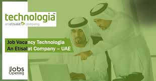 Job Vacancy Technologia An Etisalat Company Uae Find Latest Jobs From All Reputed Companies Apply For Online Jobs In Middle Eas Company Job Job Opening Job