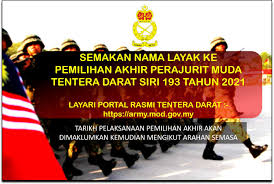 Semakan bagi mereka yang layak dan berjaya untuk menjalani latihan ketenteraan di pusasda sebagai perajurit muda. Semakan Nama Bagi Pemilihan Akhir Tentera Darat Malaysia ÙÙŠØ³Ø¨ÙˆÙƒ