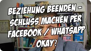 Im gegenteil, dazu gehört selbstbeherrschung: Beziehung Richtig Beenden Ist Schluss Machen Per Facebook Oder Whatsapp Okay Docjesco Com Youtube