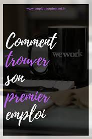 Vous avez différents moyens pour chercher du travail : Comment Trouver Son Premier Emploi Emploi Recrutement Annonces Emploi Emploi Recrutement