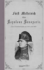 Stichworte zu seinem lebenslauf sind völkerschlacht, waterloo und verbannung. Klemens Wenzel Lothar Metternich Furst Metternich Uber Napoleon Bonaparte Histo Couch De