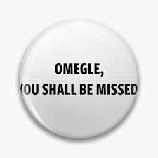 Omegle You Shall Be Missed Pin