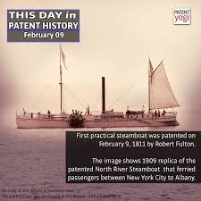 Maybe you would like to learn more about one of these? This Day In Patent History First Practical Steamboat Was Patented On February 9 1811 By Robert Fulton Patent Yogi Llc