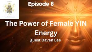 The Power Of Female Yin Energy with guest Daven Lee