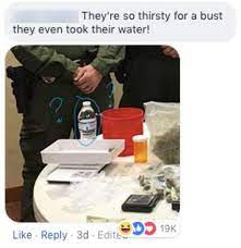 A way of describing cultural information being shared. They Re So Thirsty For A Bust They Even Took Their Water Tenaha Police Department Drug Bust Photograph Know Your Meme