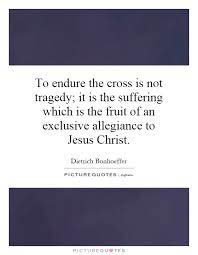 To Endure The Cross Is Not Tragedy It Is The Suffering Which Is Picture Quotes