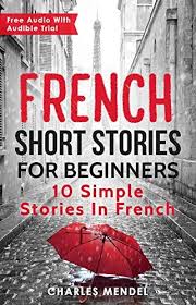 French Short Stories For Beginners 10 Simple Stories In French By Mendel Charles Learn French French Learning Books French Language