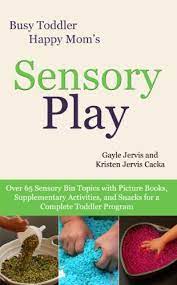 Ideas for sensory bin fillers. Sensory Play Over 65 Sensory Bin Topics With Additional Picture Books Supplementary Activities And Snacks For A Complete Toddler Program Busy Toddler Happy Mom Book 2 Ebook Jervis Gayle Jervis Cacka