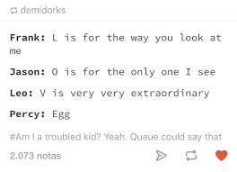 L Is For The Way You Look At Me Egg Percy Is So Romantic Percy Jackson Fandom Rick Riordan Books Percy Jackson