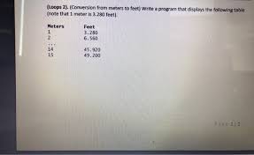 Maybe you would like to learn more about one of these? Loops 2 Conversion From Meters To Feet Write A Chegg Com