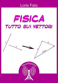 Per sommare due vettori si possono usare due metodi i vettori si possono moltiplicare con i numeri con le regole consuete: Download Libro Fisica Tutto Sui Vettori Pdf Gratis Italiano Affiliate Websites Legal Advice Informative