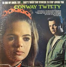 Conway Twitty to See My Angel Cry