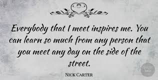 I wonder how many times we forgive just because we don't want to lose someone. Nick Carter Everybody That I Meet Inspires Me You Can Learn So Much Quotetab