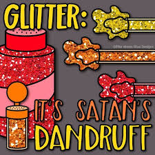 Glitter It S Satan S Dandruff Every Art Teacher Knows What I M Talking About Teacher Memes Art Teacher Art Teacher Meme Teacher Memes