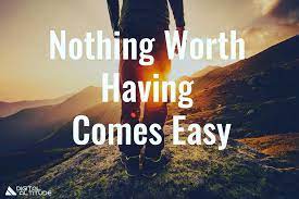 Check spelling or type a new query. Nothing Worth Having Comes Easy Millionaire Mindset