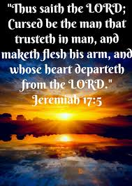 Jeremiah 17 5 Kjv Thus Saith The Lord Cursed Be The Man That Trusteth In Man And Maketh Flesh His Arm And Whose Hea Kjv Bible Quotes Kjv King James Bible