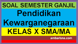 Latihan soal pas ppkn / pkn smp kelas 8 semester 1 2021 k13. Contoh Soal Ppkn Kelas X Sma Smk Semester Ganjil Ambarisna Com