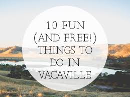 10 Fun Free Things To Do In Vacaville Ca Free Things To Do Stuff To Do Things To Do