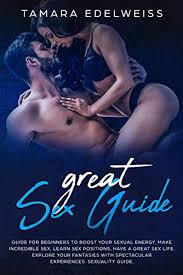 And when it comes to film festival ticket sales, anything that. Great Sex Guide Guide For Beginners To Boost Your Sexual Energy Make Incredible Sex Learn Sex Positions Have A Great Sex Life Explore Your Fantasies Spectacular Experiences Sexuality Guide By Tamara