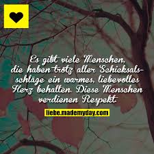 Es Gibt Viele Menschen Die Haben Trotz Aller Schicksalsschlage Ein Warmes Liebevolles Herz Behalten Diese Menschen Spruche Stilvolle Spruche Spruche Zitate