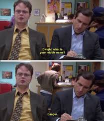 Dwight What S Your Middle Name Danger The Office Show Office Quotes Office Humor
