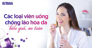 16 viên uống chống lão hóa da hiệu quả được yêu thích nhất hiện nay