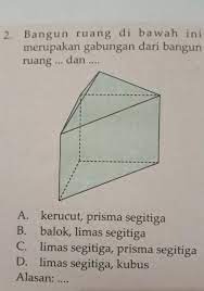 Dari gambar 8.2 terlihat bahwa kubus. Bangun Ruang Di Bawah Ini Merupakan Gabungan Dari Bangun Ruang Dan A Kerucut Prisma Brainly Co Id