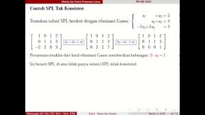 Hallo guys, saat ini saya ingin menyajikan materi tentang matrik eselon baris tereduksi, yaitu suatu matrik mxn yang mempunyai aturan khusus. Spl Tak Konsisten Dan Spl Konsisten Dengan Tak Hingga Banyaknya Solusi Youtube
