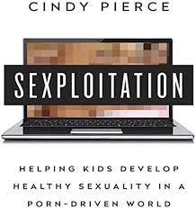 Sexploitation Lib/E: Helping Kids Develop Healthy Sexuality in a Porn-Driven  World: Pierce, Cindy, Dixon, Walter: 9798200611829: Amazon.com: Books