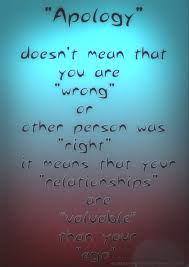 Apologizing Does Not Always Mean You Re Wrong And The Other Person Is Right It Just Means You Value Your Relationship More Than Your Ego