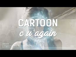 Cartoon C U Again Feat Mikk Mae Lyrics Hq Sound Voicetube Mikk maee is such a awesome track and we got the perfect music video for it big thanks to tom. voicetube