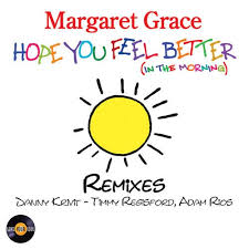 Create custom cards for any occasion. Hope You Feel Better In The Morning Danny Krivit Remix By Margaret Grace On Beatport
